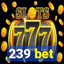 239 bet